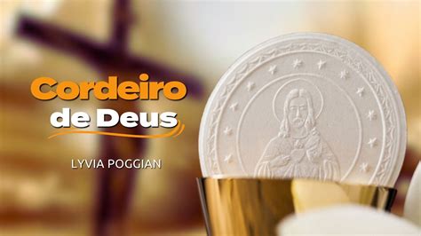 Cordeiro De Deus Lyvia Poggian Musicas Para Santa Missa YouTube