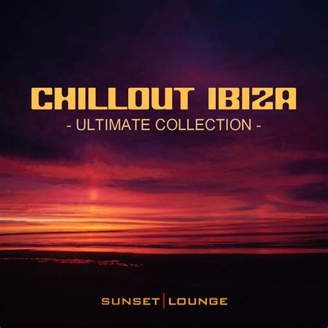 Chill Out Ibiza Ultimate Collection Best Of Lounge Classics 2012