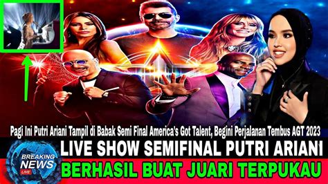 Pagi Ini Live Show Putri Ariani Tampil Di Babak Semi Final America S