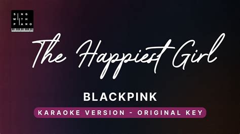 The Happiest Girl Blackpink Original Key Karaoke Piano Instrumental Cover Lyrics