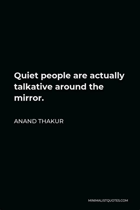 Anand Thakur Quote Quiet People Are Actually Talkative Around The Mirror