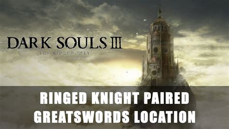 Dark Souls 3 The Ringed City Ringed Knight Paired Greatswords