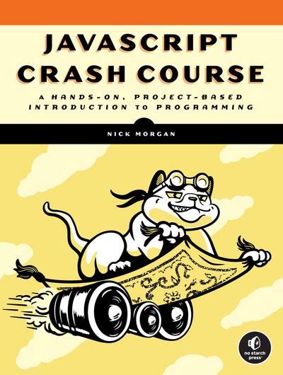 Javascript Crash Course A Hands On Project Based Introduction To Programming Coderprog