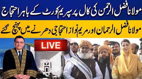 🔴 Pdm Protest Outside Supreme Court Maryam Nawaz And Maulana Fazalur