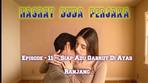 Eps Siap Adu Gabrut Di Atas Ranjang Hasrat Duda Perjaka Novel