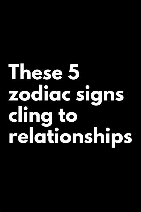 These 5 Zodiac Signs Cling To Relationships Zodiac Signs