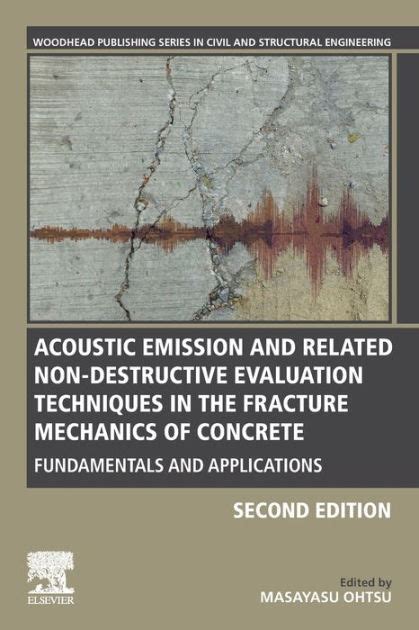 Acoustic Emission And Related Non Destructive Evaluation Techniques In