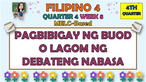 FILIPINO 4 QUARTER 4 WEEK 8 PAGBIBIGAY NG BUOD O LAGOM NG DEBATENG