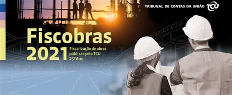 Fiscobras Aponta Principais Desafios Do Setor De Infraestrutura Do