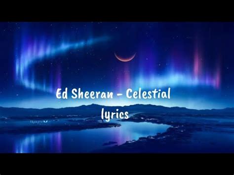 ED SHEERAN CELESTIAL LYRICS VIDEO YouTube