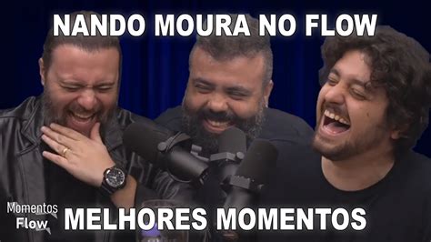 NANDO MOURA NO FLOW MELHORES MOMENTOS MOMENTOS FLOW YouTube