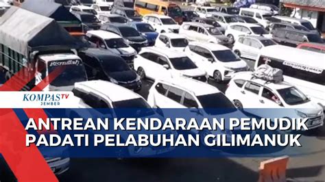 Antrean Kendaraan Pemudik Padati Pelabuhan Gilimanuk Youtube