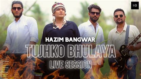 Tujhko Bhulaya Hazim Bangwar Live Session 2021 YouTube