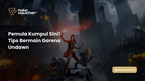 Pemula Kumpul Sini Tips Bermain Garena Undawn