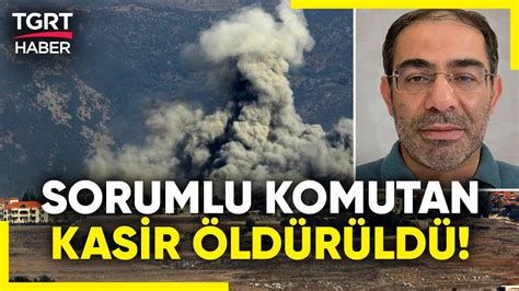 İsrail Hizbullah Hedeflerini Vurdu Sorumlu Komutan Kasir in