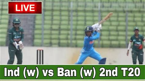 LIVE India Women Vs Bangladesh Women 2nd T20 Match Live Ind W Vs