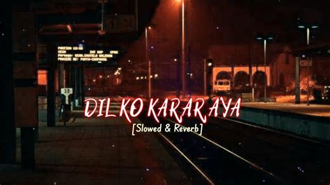 Dil Ko Karar Aaya Lofi Song 2023 Slowed Reverb New Hindi Song