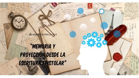 Memoria Y Proyección Desde La Escritura Epistolar By Milagros Castrillo On Prezi