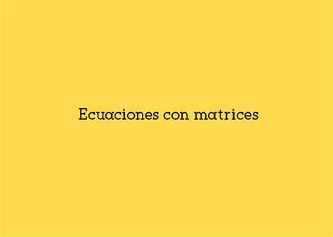 Ecuaciones con matrices Teoría y ejercicios Yo Soy Tu Profe