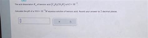 Solved The Acid Dissociation Ka Of Benzoic Acid C6h5co2h