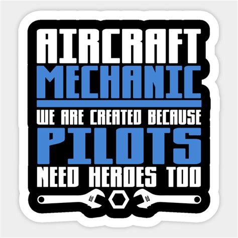 Aircraft Mechanic We Are Created Because Pilots Need Heros Too