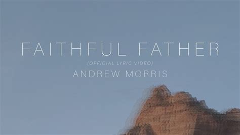 Andrew Morris Faithful Father Official Lyric Video Youtube