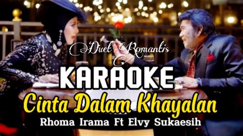 Karaoke Cinta Dalam Khayalan Rhoma Irama Feat Elvy Sukaesih Youtube