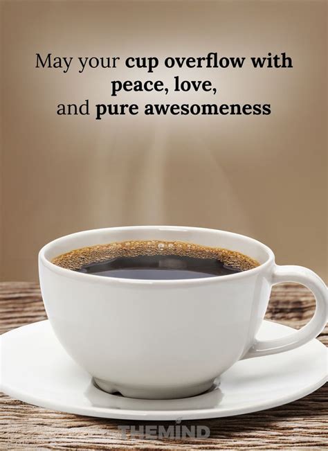 May Your Cup Overflow With Peace Love And Pure Awesomeness Happy