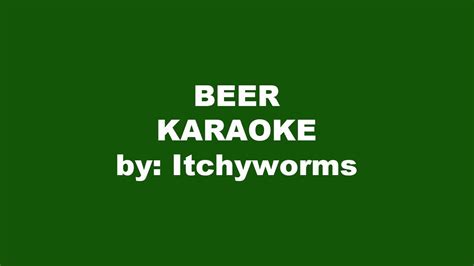 Itchyworms Beer Karaoke Youtube