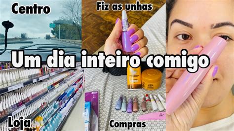 Vlog Um Dia Comigo Dia Cinza Fui No Centro Fiz As Unhas Organizei