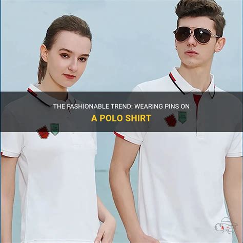 The Fashionable Trend Wearing Pins On A Polo Shirt Shunvogue