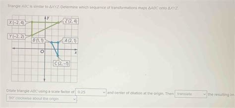 Solved Triangle ABC Is Similar To XYZ Determine Which Sequence Of