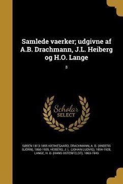 Samlede Vaerker Udgivne Af A B Drachmann J L Heiberg Og H O Lange