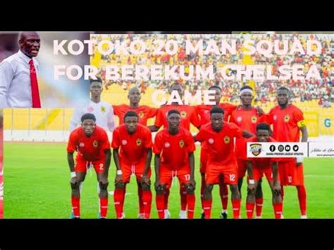 BREAKING KOTOKO 20 MAN SQUAD TO FACE BREKUM CHELSEA TODAY BLAY BABA