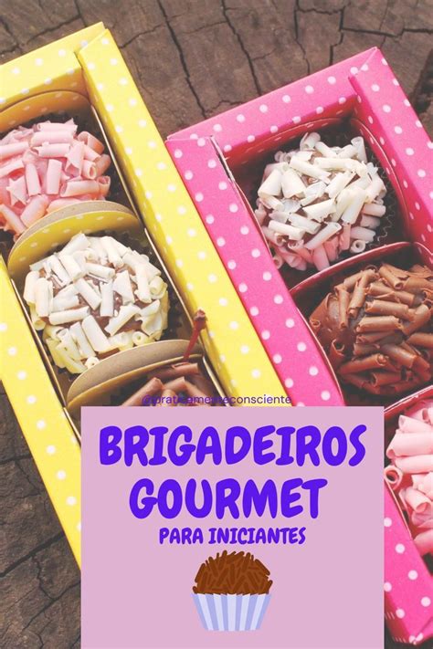 Descubra Como Fazer Facilmente Brigadeiros Gourmet Brigadeiros