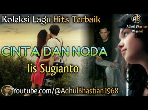 Lagu Lawas Yang Paling Banyak Dicari Cinta Dan Noda Iis Sugianto