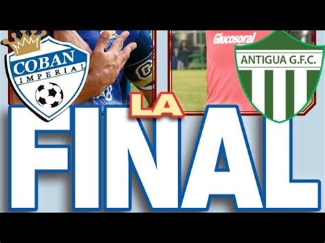 Final de la Liga Nacional Cobán Imperial 1 Antigua GFC 0 gol de Robin