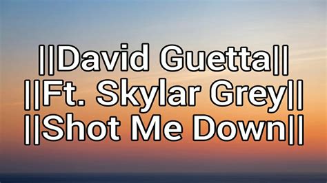 David Guetta Shot Me Down Ft Skylar Grey Lyrics Strictly Use