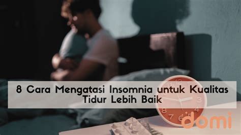 8 Cara Mengatasi Insomnia Untuk Kualitas Tidur Lebih Baik Domi