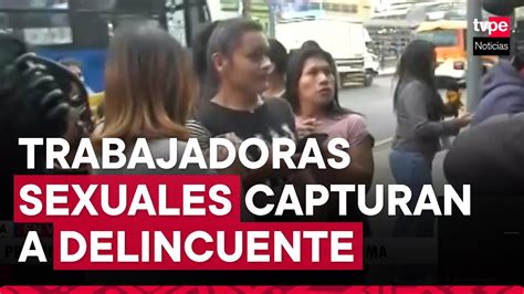 Cercado De Lima Trabajadoras Sexuales Capturan A Presunto Cobrador De