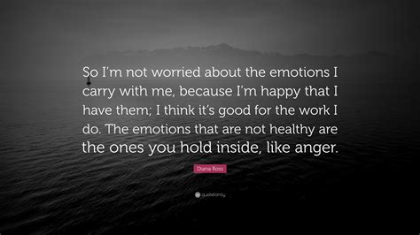 Diana Ross Quote So Im Not Worried About The Emotions I Carry With