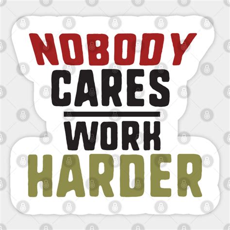 nobody cares work harder - Nobody Cares Work Harder Motivational ...