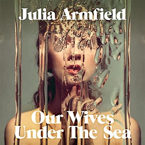 Our Wives Under The Sea Audio Download Julia Armfield Annabel