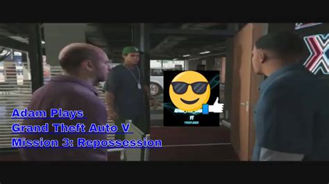 Adam Plays Grand Theft Auto V Mission 3 Repossession YouTube