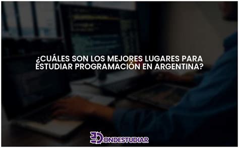 Cuáles son los mejores lugares para estudiar programación en Argentina