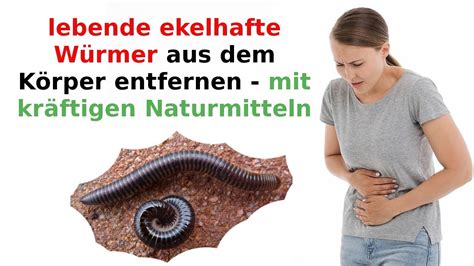 Ekelhafte W Rmer Aus Dem K Rper Entfernen Mit Kr Ftigen Naturmitteln