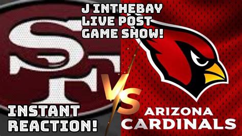 J Inthebay Live Post Game Show Instant Reaction To The 49ers Vs Az Cardinals Game Youtube