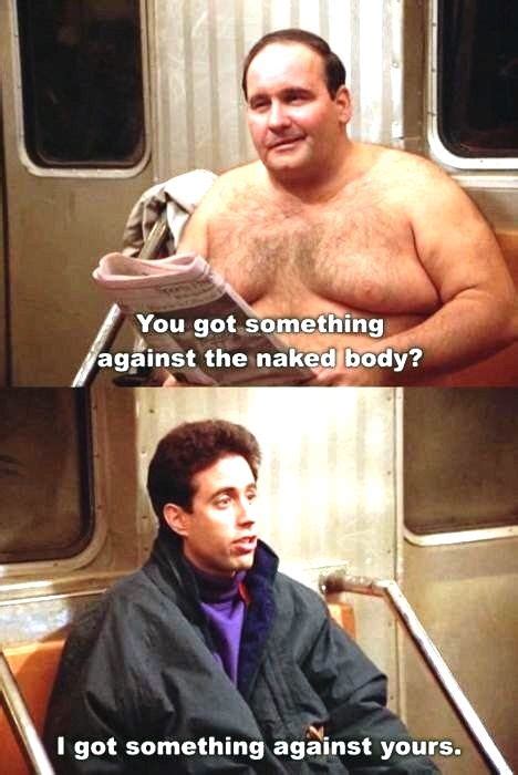 The Subway Man You Got Something Against The Naked Body Jerry I