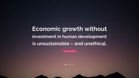 Amartya Sen Quote “economic Growth Without Investment In Human Development Is Unsustainable