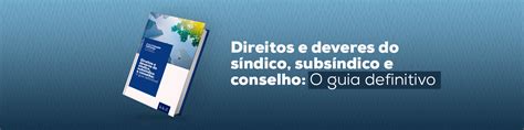 Direitos E Deveres Do S Ndico Subs Ndico E Conselho O Guia Definitivo